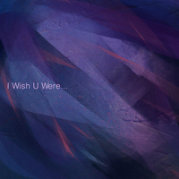 I Wish U Were…